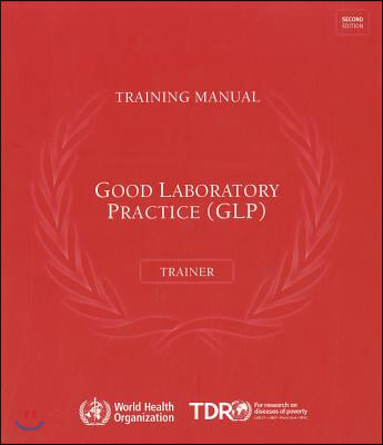 Good Laboratory Practice Training Manual for the Trainer: A Tool for Training and Promoting Good Laboratory Practice (Glp) Concepts in Disease Endemic