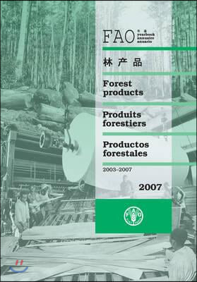 FAO Yearbook Forest Products / FOA Annuaire Des Produits Forestiers / FAO Anuario De Productos Forestales 2003- 2007