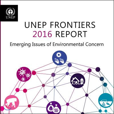 Unep Frontiers: 2016 Report: Emerging Issues of Environment Concern