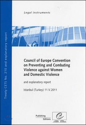 Council of Europe Convention on Preventing and Combating Violence Against Women and Domestic Violence and Explanatory Report, Istanbul, Turkey