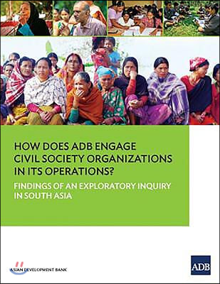 How Does ADB Engage Civil Society Organizations in Its Operations? Findings of an Exploratory Inquiry in South Asia