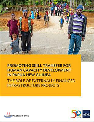 Promoting Skill Transfer for Human Capacity Development in Papua New Guinea: The Role of Externally Financed Infrastructure Projects