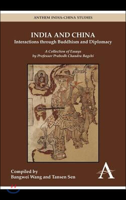 India and China: Interactions Through Buddhism and Diplomacy: A Collection of Essays by Professor Prabodh Chandra Bagchi