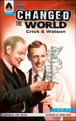 They Changed the World: Crick & Watson - The Discovery of DNA