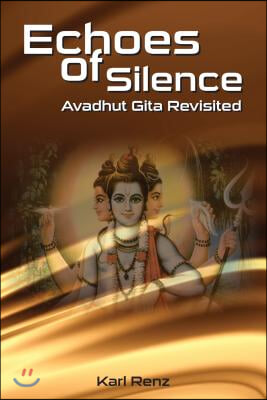 Echoes Of Silence Avadhut Gita Revisited