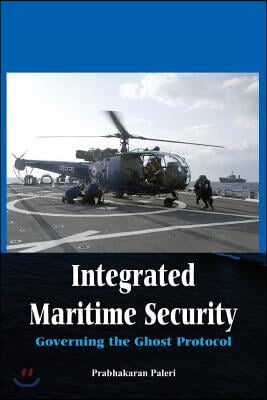 Integrated Maritime Security: Governing the Ghost Protocol