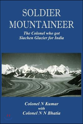 Soldier Mountaineer: The Colonel who got Siachen Glacier for India