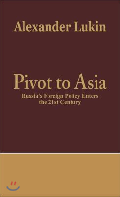 Pivot to Asia: Russia's Foreign Policy Enters the 21st Century