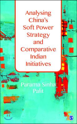 Analysing China′s Soft Power Strategy and Comparative Indian Initiatives