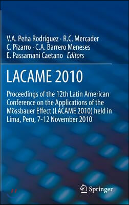 Lacame 2010: Proceedings of the 12th Latin American Conference on the Applications of the M?ssbauer Effect (Lacame 2010) Held in Li