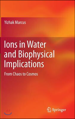 Ions in Water and Biophysical Implications: From Chaos to Cosmos