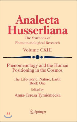 Phenomenology and the Human Positioning in the Cosmos: The Life-World, Nature, Earth: Book One