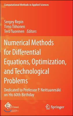 Numerical Methods for Differential Equations, Optimization, and Technological Problems: Dedicated to Professor P. Neittaanmaki on His 60th Birthday