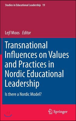 Transnational Influences on Values and Practices in Nordic Educational Leadership: Is There a Nordic Model?