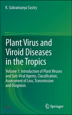 Plant Virus and Viroid Diseases in the Tropics: Volume 1: Introduction of Plant Viruses and Sub-Viral Agents, Classification, Assessment of Loss, Tran