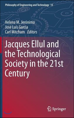 Jacques Ellul and the Technological Society in the 21st Century