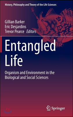 Entangled Life: Organism and Environment in the Biological and Social Sciences