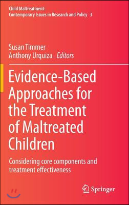 Evidence-Based Approaches for the Treatment of Maltreated Children: Considering Core Components and Treatment Effectiveness