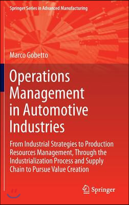 Operations Management in Automotive Industries: From Industrial Strategies to Production Resources Management, Through the Industrialization Process a