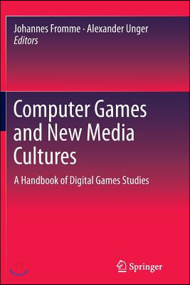 Computer Games and New Media Cultures: A Handbook of Digital Games Studies