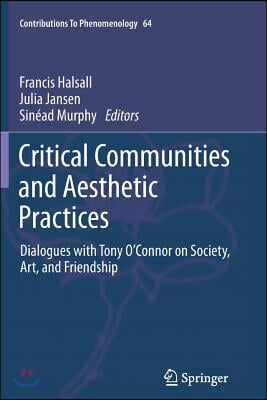 Critical Communities and Aesthetic Practices: Dialogues with Tony O'Connor on Society, Art, and Friendship