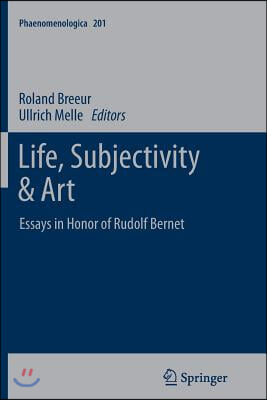 Life, Subjectivity &amp; Art: Essays in Honor of Rudolf Bernet