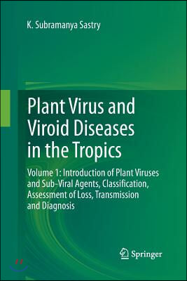 Plant Virus and Viroid Diseases in the Tropics: Volume 1: Introduction of Plant Viruses and Sub-Viral Agents, Classification, Assessment of Loss, Tran