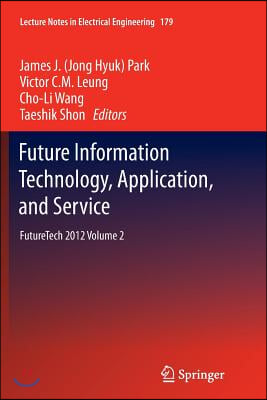 Future Information Technology, Application, and Service: Futuretech 2012 Volume 2