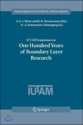 Iutam Symposium on One Hundred Years of Boundary Layer Research: Proceedings of the Iutam Symposium Held at Dlr-Gottingen, Germany, August 12-14, 2004