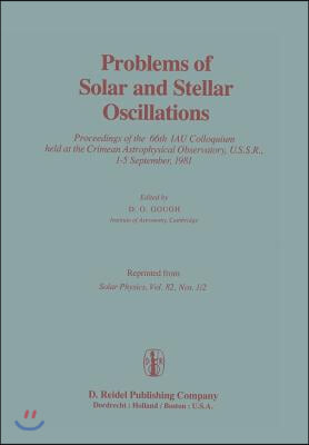 Problems of Solar and Stellar Oscillations: Proceedings of the 66th Iau Colloquium Held at the Crimean Astrophysical Observatory, U.S.S.R., 1-5 Septem