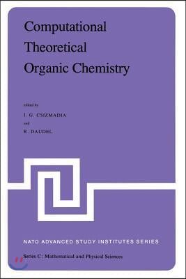 Computational Theoretical Organic Chemistry: Proceedings of the NATO Advanced Study Institute Held at Menton, France, June 29-July 13, 1980