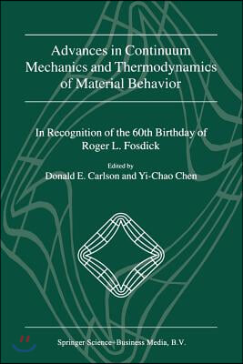 Advances in Continuum Mechanics and Thermodynamics of Material Behavior: In Recognition of the 60th Birthday of Roger L. Fosdick