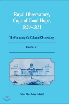 Royal Observatory, Cape of Good Hope 1820-1831: The Founding of a Colonial Observatory Incorporating a Biography of Fearon Fallows