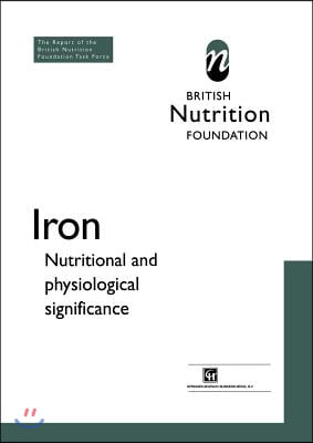 Iron: Nutritional and Physiological Significance the Report of the British Nutrition Foundation&#39;s Task Force