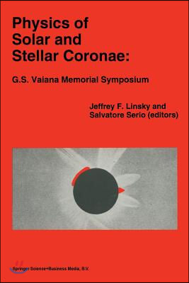 Physics of Solar and Stellar Coronae: G.S. Vaiana Memorial Symposium: Proceedings of a Conference of the International Astronomical Union, Held in Pal