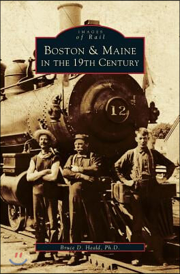 Boston &amp; Maine in the 19th Century