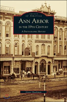 Ann Arbor in the 19th Century: A Photographic History