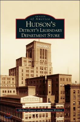 Hudson&#39;s: Detroit&#39;s Legendary Department Store