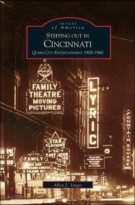 Stepping Out in Cincinnati: Queen City Entertainment 1900-1960