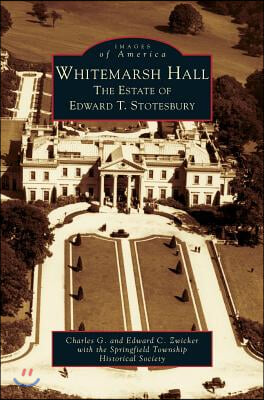 Whitemarsh Hall: The Estate of Edward T. Stotesbury