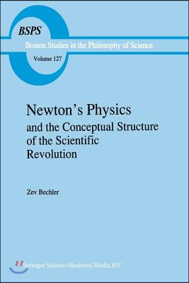Newton's Physics and the Conceptual Structure of the Scientific Revolution