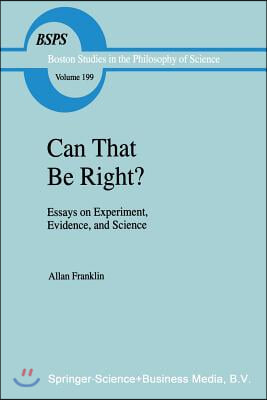 Can That Be Right?: Essays on Experiment, Evidence, and Science
