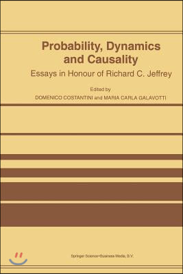 Probability, Dynamics and Causality: Essays in Honour of Richard C. Jeffrey