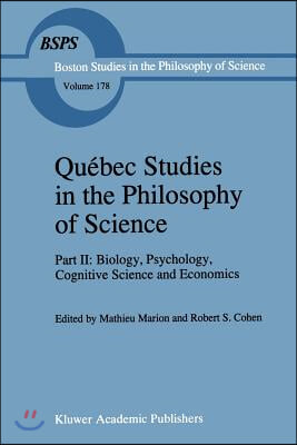 Quebec Studies in the Philosophy of Science: Part II: Biology, Psychology, Cognitive Science and Economics Essays in Honor of Hugues LeBlanc