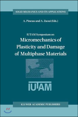 Iutam Symposium on Micromechanics of Plasticity and Damage of Multiphase Materials: Proceedings of the Iutam Symposium Held in Sevres, Paris, France,