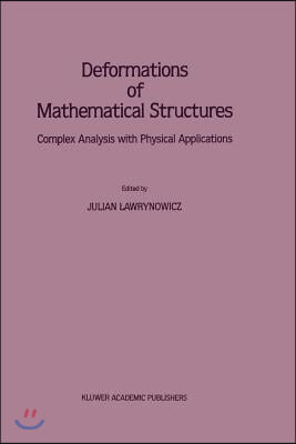 Deformations of Mathematical Structures: Complex Analysis with Physical Applications