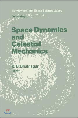 Space Dynamics and Celestial Mechanics: Proceedings of the International Workshop, Delhi, India, 14-16 November 1985