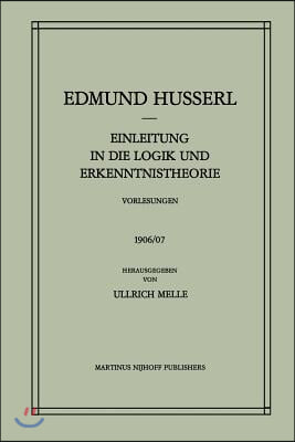 Einleitung in Die Logik Und Erkenntnistheorie Vorlesungen 1906/07: Vorlesungen 1906/07