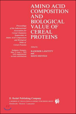 Amino Acid Composition and Biological Value of Cereal Proteins: Proceedings of the International Association for Cereal Chemistry Symposium on Amino A