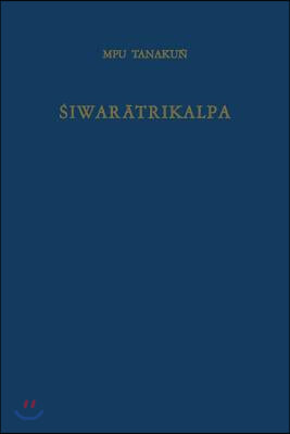 Śiwarātrikalpa of Mpu Tanakuṅ: An Old Javanese Poem, Its Indian Source and Balinese Illustrations